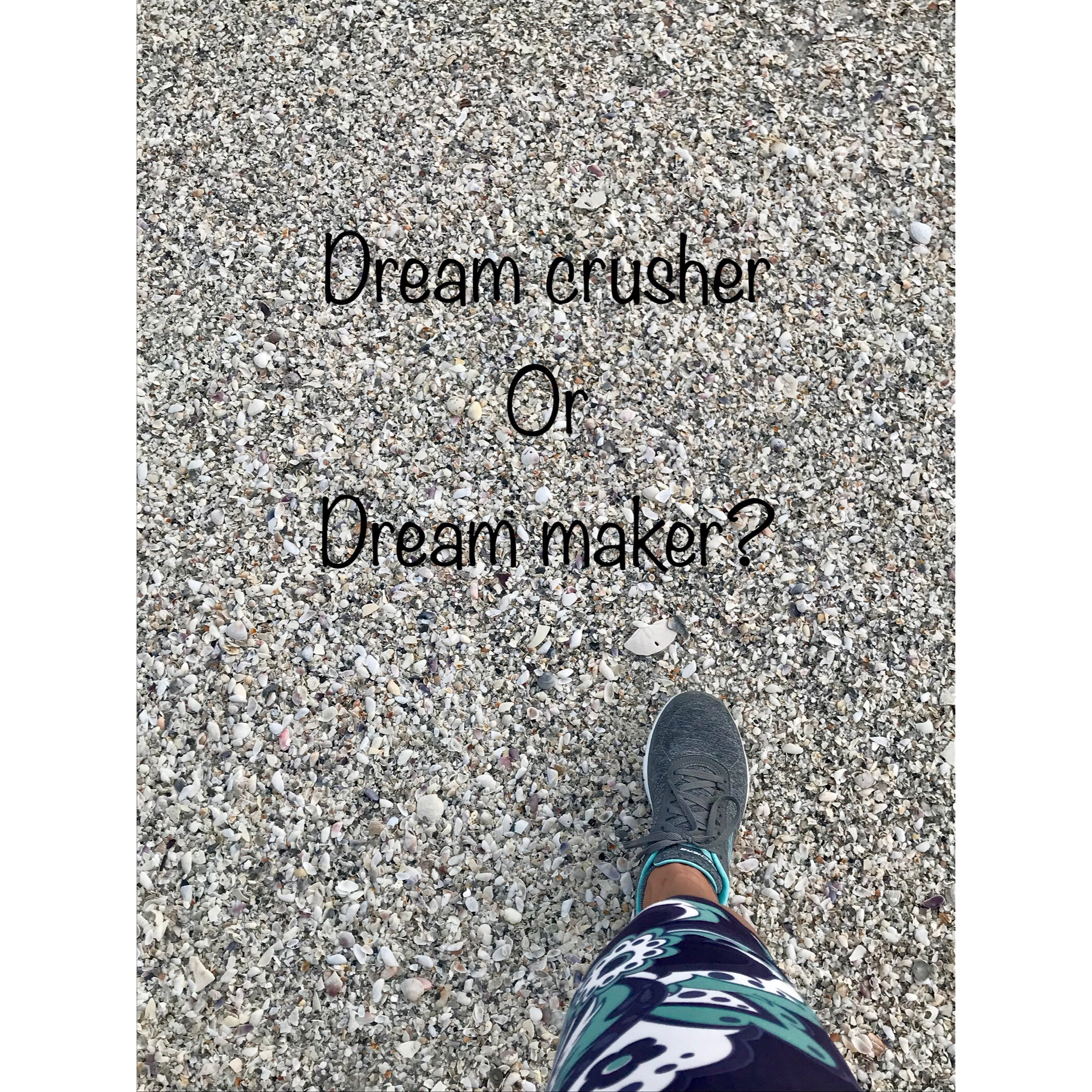 Are you are dream-maker or dream-crusher?